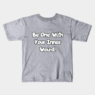 Be one with your inner weird. Kids T-Shirt